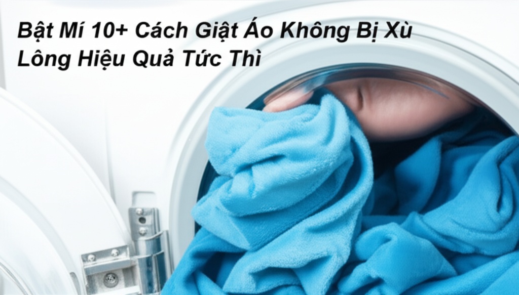 Hình minh họa cho bài viết: Bật Mí 10+ Cách Giặt Áo Không Bị Xù Lông Hiệu Quả Tức Thì