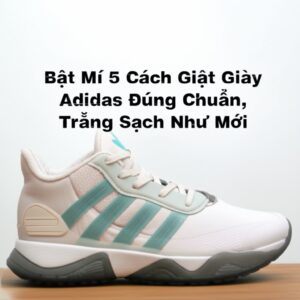 Bật Mí 5 Cách Giặt Giày Adidas Đúng Chuẩn, Trắng Sạch Như Mới
