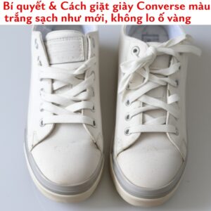 Bí quyết & Cách giặt giày Converse màu trắng sạch như mới, không lo ố vàng