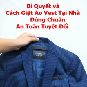Bí Quyết và Cách Giặt Áo Vest Tại Nhà Đúng Chuẩn, An Toàn Tuyệt Đối