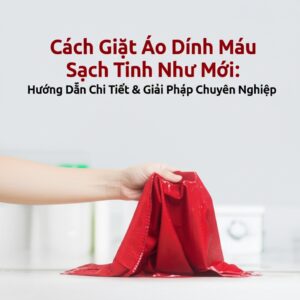 Cách Giặt Áo Dính Máu Sạch Tinh Như Mới: Hướng Dẫn Chi Tiết & Giải Pháp Chuyên Nghiệp
