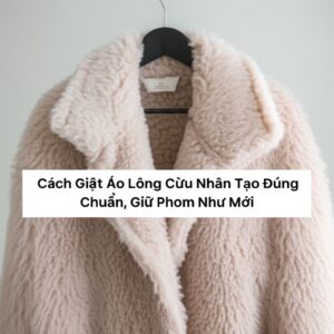 Cách Giặt Áo Lông Cừu Nhân Tạo Đúng Chuẩn, Giữ Phom Như Mới