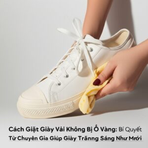 Cách Giặt Giày Vải Không Bị Ố Vàng: Bí Quyết Từ Chuyên Gia Giúp Giày Trắng Sáng Như Mới