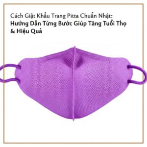 Cách Giặt Khẩu Trang Pitta Chuẩn Nhật: Hướng Dẫn Từng Bước Giúp Tăng Tuổi Thọ & Hiệu Quả