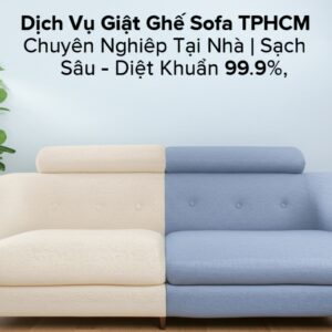 Dịch Vụ Giặt Ghế Sofa TPHCM Chuyên Nghiệp Tại Nhà | Sạch Sâu – Diệt Khuẩn 99.9%
