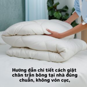 Hướng dẫn chi tiết cách giặt chăn trần bông tại nhà đúng chuẩn, không vón cục